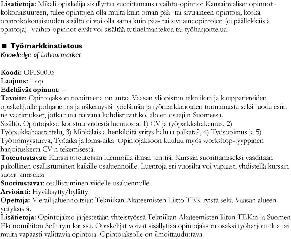 Työmarkkinatietous Knowledge of Labourmarket Koodi: OPIS0005 Laajuus: 1 op Edeltävät opinnot: Tavoite: Opintojakson tavoitteena on antaa Vaasan yliopiston tekniikan ja kauppatieteiden opiskelijoille