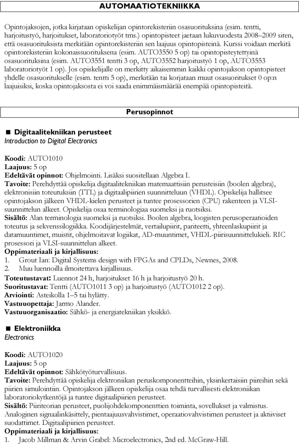 AUTO3550 5 op) tai opintopisteytettyinä osasuorituksina (esim. AUTO3551 tentti 3 op, AUTO3552 harjoitustyö 1 op, AUTO3553 laboratoriotyöt 1 op).