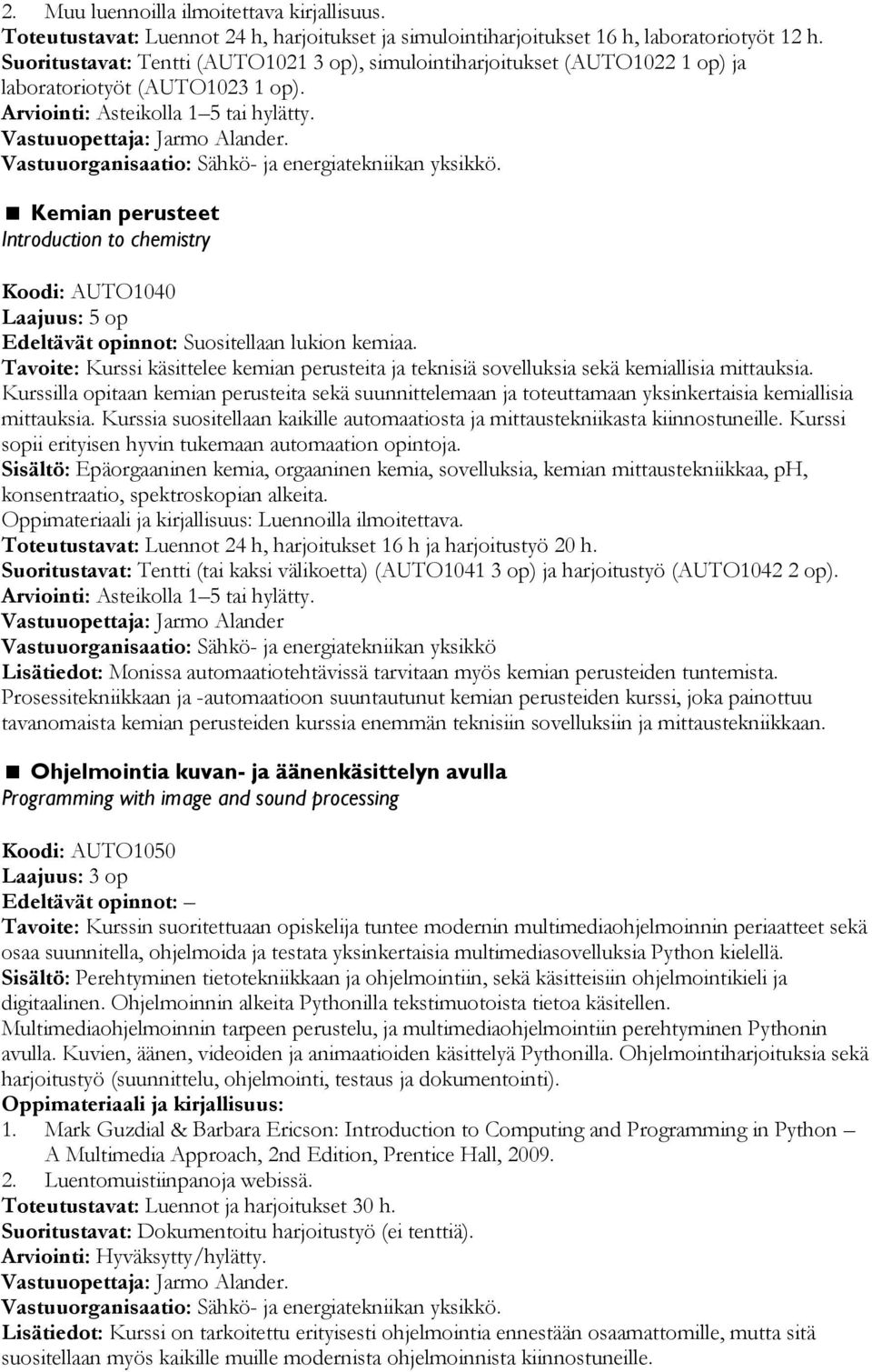 Kemian perusteet Introduction to chemistry Koodi: AUTO1040 Edeltävät opinnot: Suositellaan lukion kemiaa.