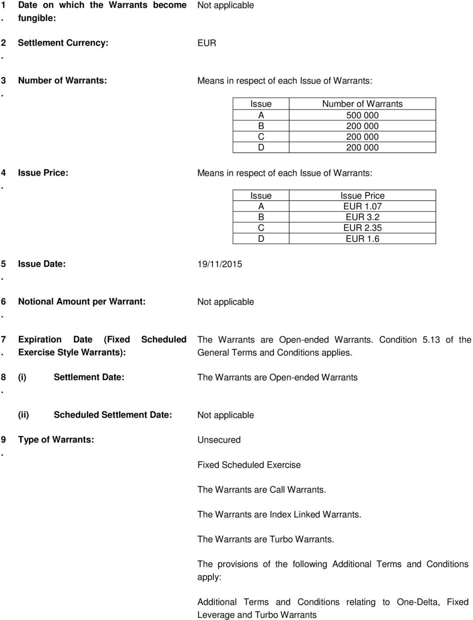 applicable 7 Expiration Date (Fixed Scheduled Exercise Style Warrants): The Warrants are Open-ended Warrants Condition 513 of the General Terms and Conditions applies 8 (i) Settlement Date: The