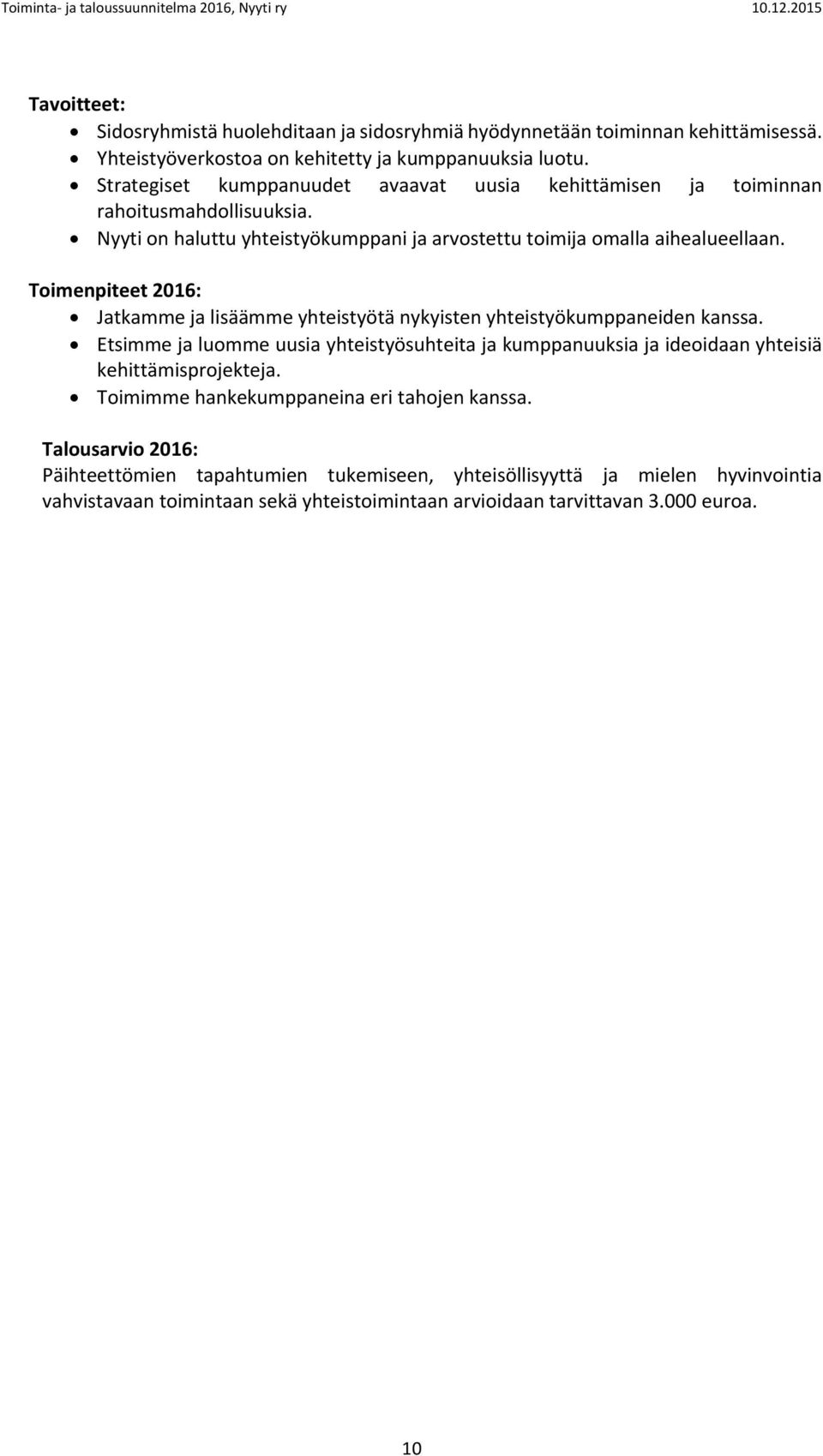Toimenpiteet 2016: Jatkamme ja lisäämme yhteistyötä nykyisten yhteistyökumppaneiden kanssa.