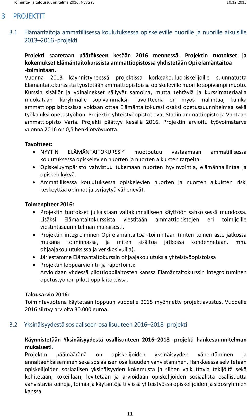 Vuonna 2013 käynnistyneessä projektissa korkeakouluopiskelijoille suunnatusta Elämäntaitokurssista työstetään ammattiopistoissa opiskeleville nuorille sopivampi muoto.