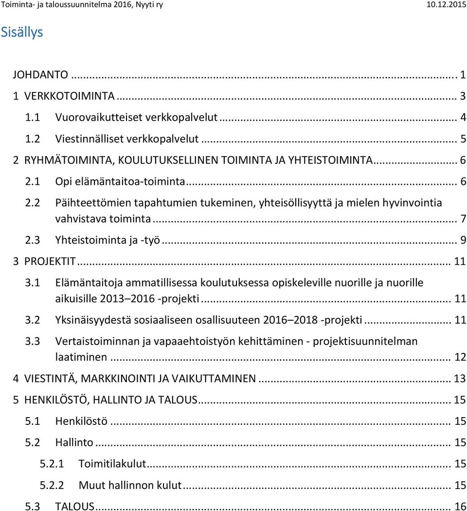 1 Elämäntaitoja ammatillisessa koulutuksessa opiskeleville nuorille ja nuorille aikuisille 2013 2016 projekti... 11 3.