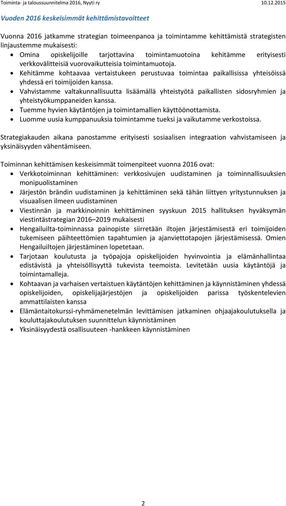 Kehitämme kohtaavaa vertaistukeen perustuvaa toimintaa paikallisissa yhteisöissä yhdessä eri toimijoiden kanssa.