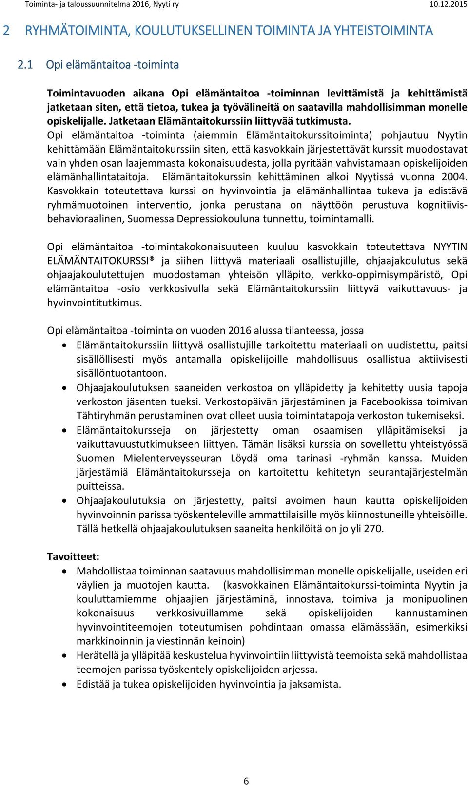 opiskelijalle. Jatketaan Elämäntaitokurssiin liittyvää tutkimusta.