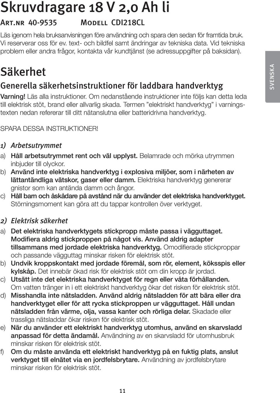Säkerhet Generella säkerhetsinstruktioner för laddbara handverktyg Varning! Läs alla instruktioner.