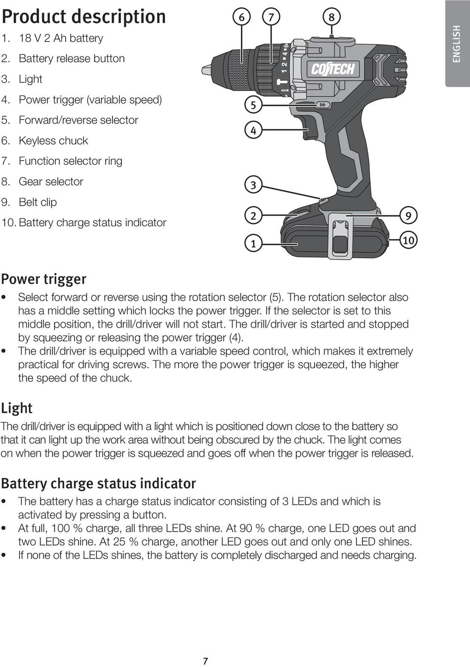 The rotation selector also has a middle setting which locks the power trigger. If the selector is set to this middle position, the drill/driver will not start.