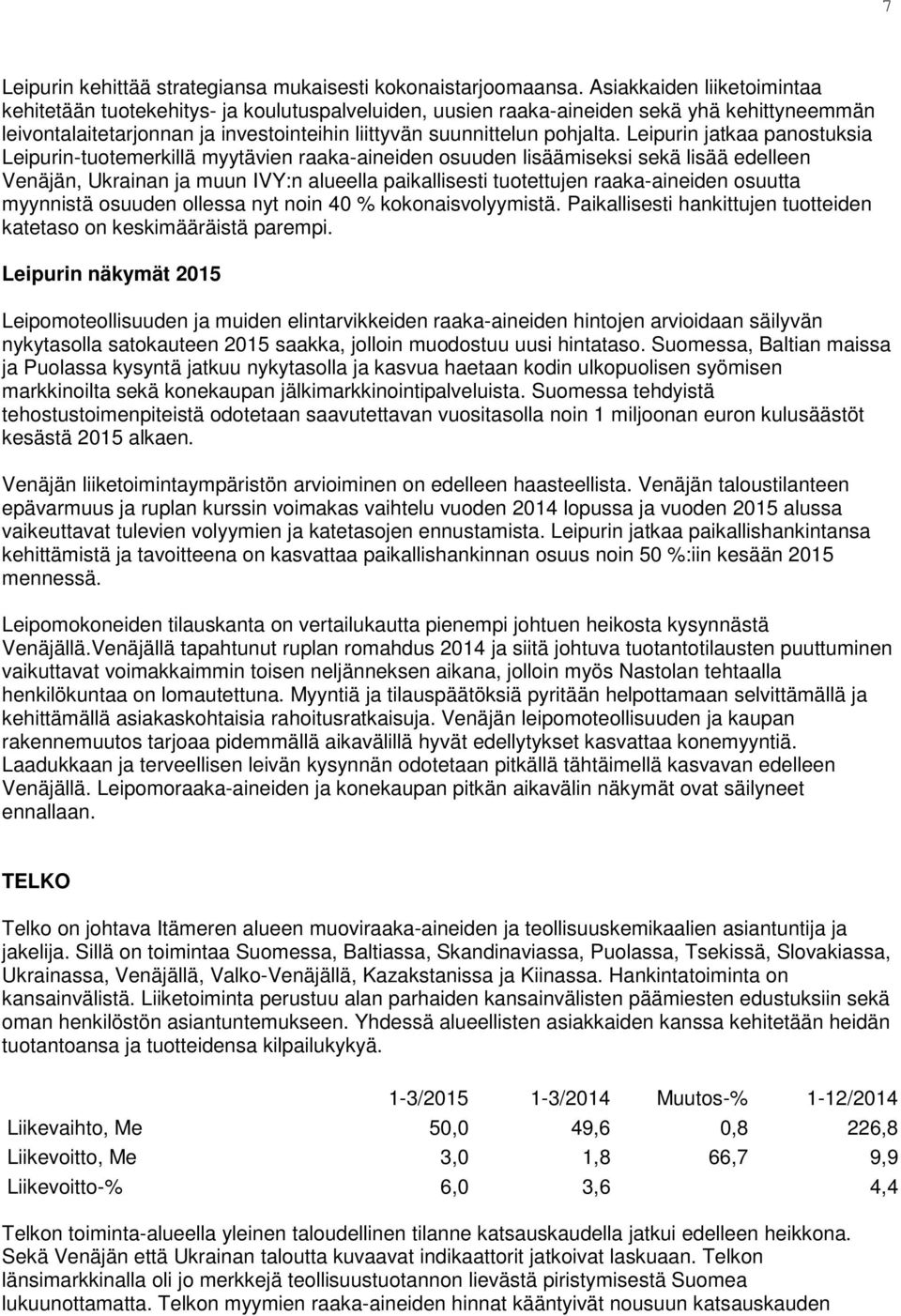 Leipurin jatkaa panostuksia Leipurin-tuotemerkillä myytävien raaka-aineiden osuuden lisäämiseksi sekä lisää edelleen Venäjän, Ukrainan ja muun IVY:n alueella paikallisesti tuotettujen raaka-aineiden