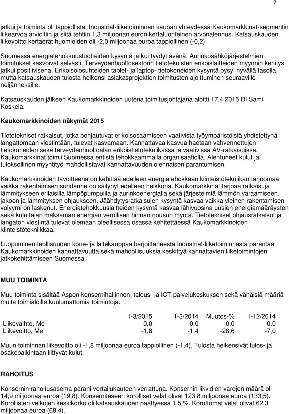 Aurinkosähköjärjestelmien toimitukset kasvoivat selvästi. Terveydenhuoltosektorin tietoteknisten erikoislaitteiden myynnin kehitys jatkui positiivisena.