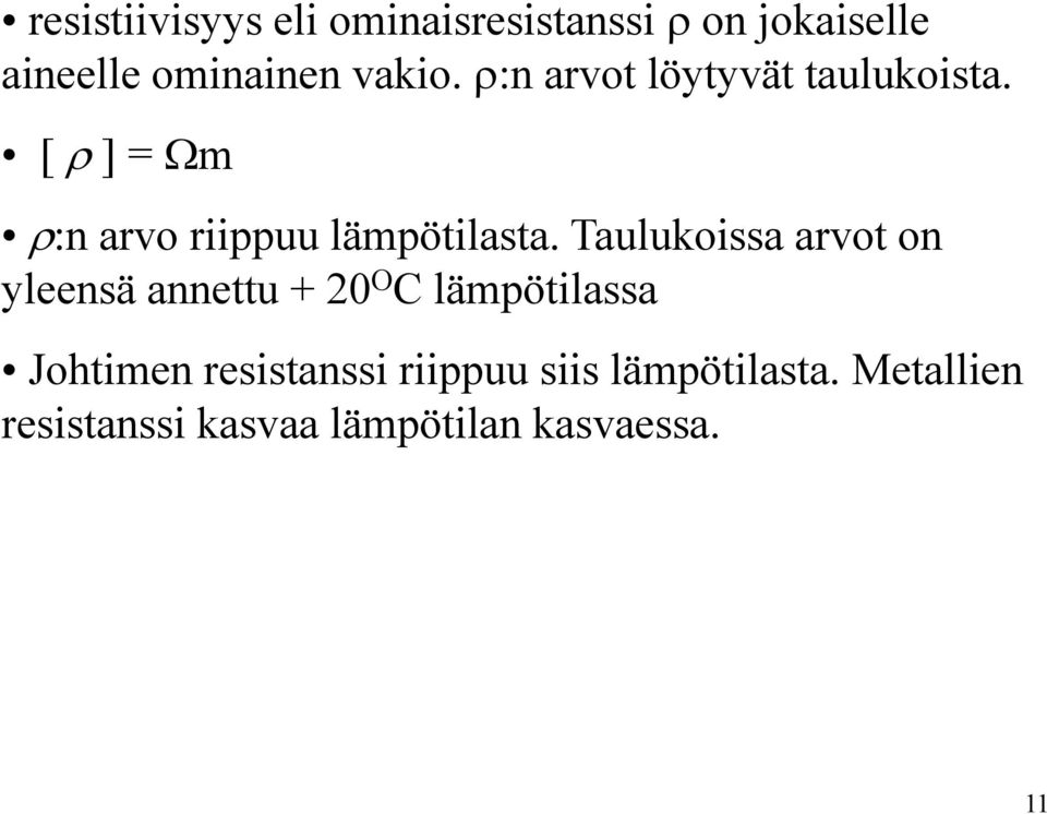 Taulukoissa arvot on yleensä annettu + 20 O C lämpötilassa Johtimen