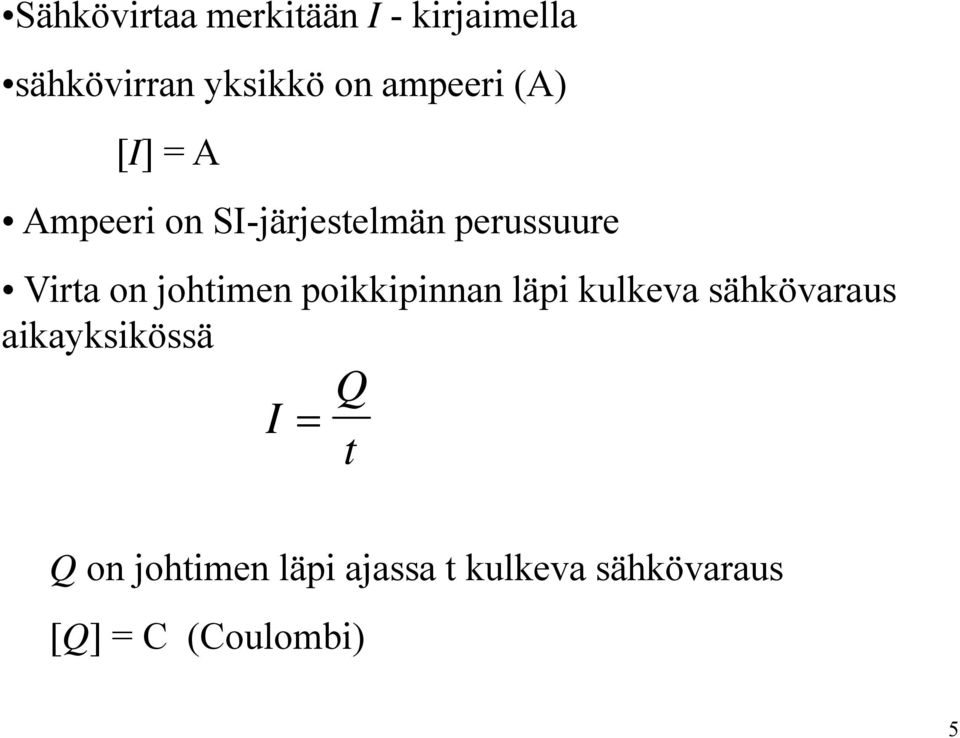 on johtimen poikkipinnan läpi kulkeva sähkövaraus aikayksikössä I