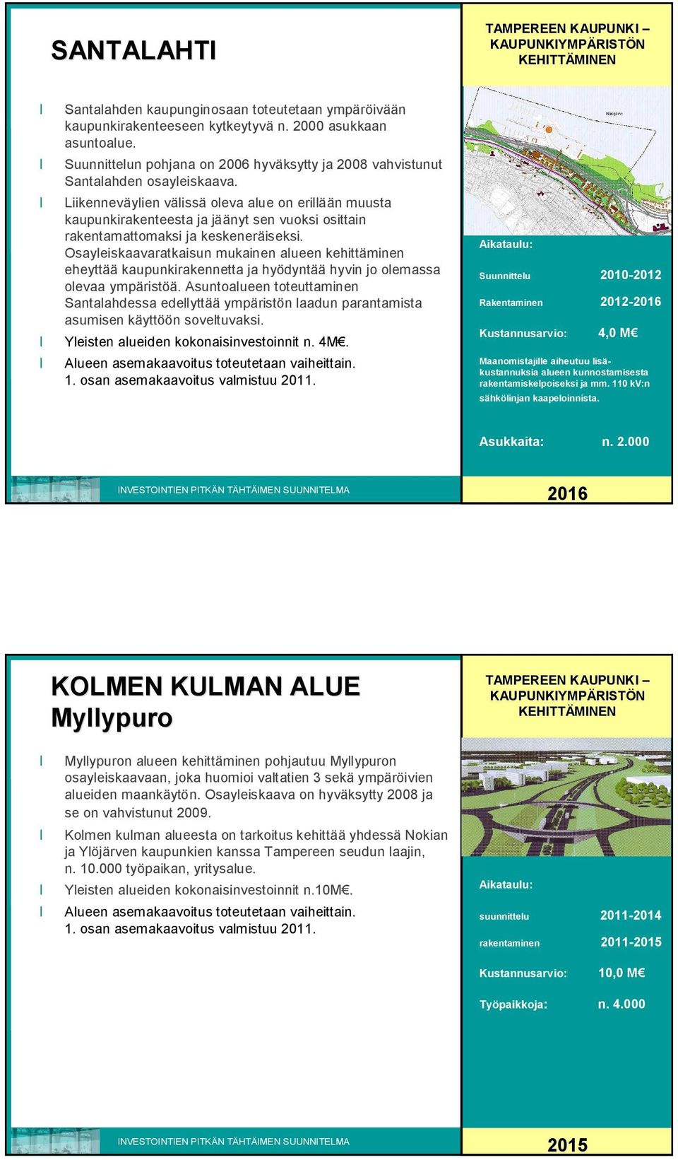 Liikenneväylien välissä oleva alue on erillään muusta kaupunkirakenteesta ja jäänyt sen vuoksi osittain rakentamattomaksi ja keskeneräiseksi.