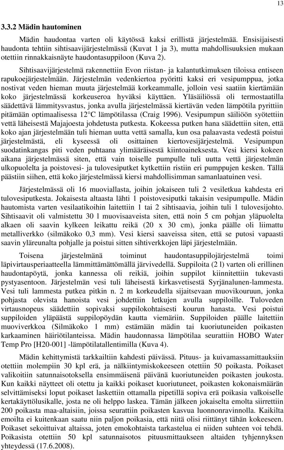 Sihtisaavijärjestelmä rakennettiin Evon riistan- ja kalantutkimuksen tiloissa entiseen rapukoejärjestelmään.