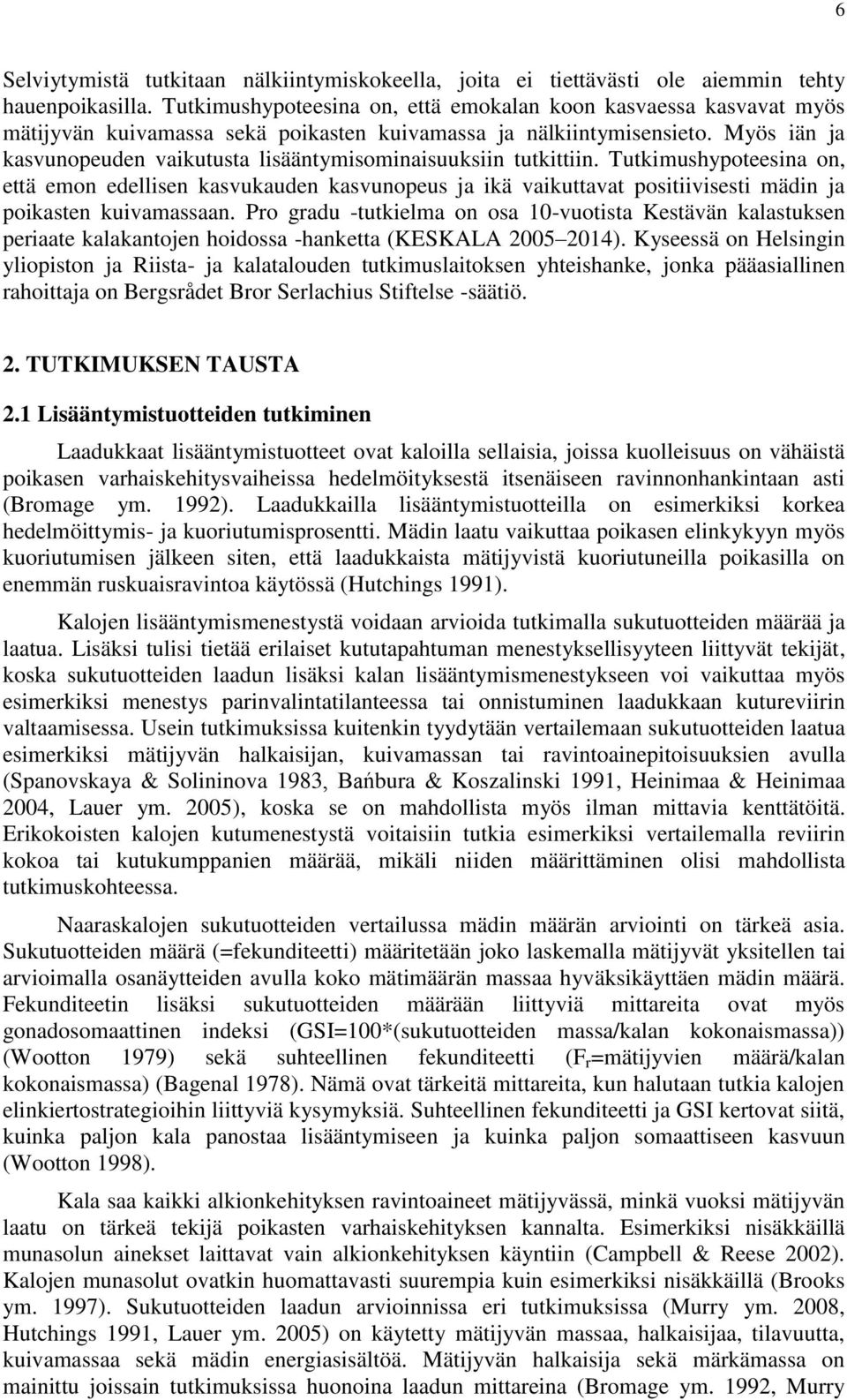 Myös iän ja kasvunopeuden vaikutusta lisääntymisominaisuuksiin tutkittiin.