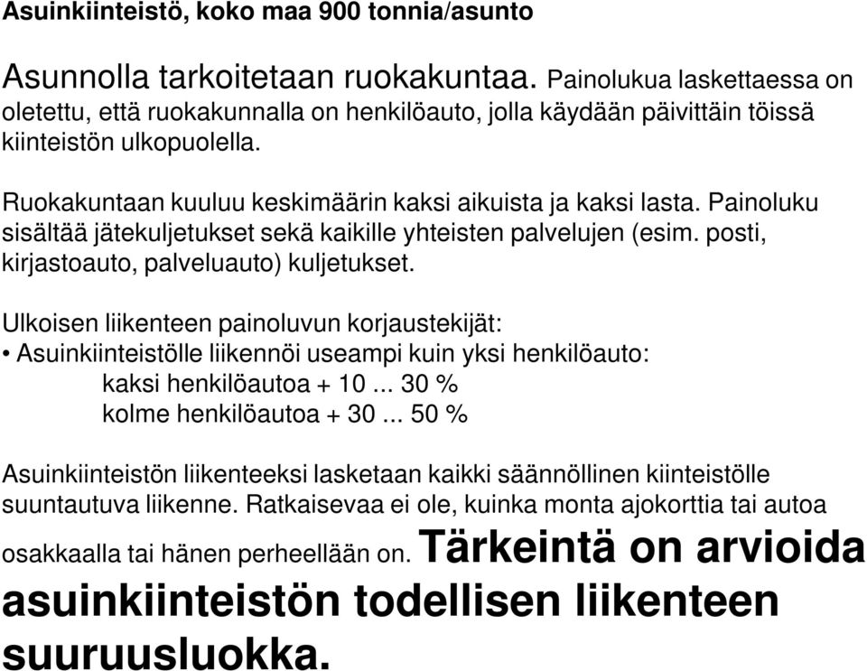 Painoluku sisältää jätekuljetukset sekä kaikille yhteisten palvelujen (esim. posti, kirjastoauto, palveluauto) kuljetukset.