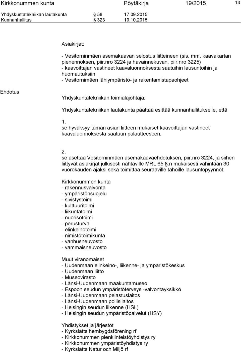 nro 3225) - kaavoittajan vastineet kaavaluonnoksesta saatuihin lausuntoihin ja huomautuksiin - Vesitornimäen lähiympäristö- ja rakentamistapaohjeet Ehdotus Yhdyskuntatekniikan toimialajohtaja: