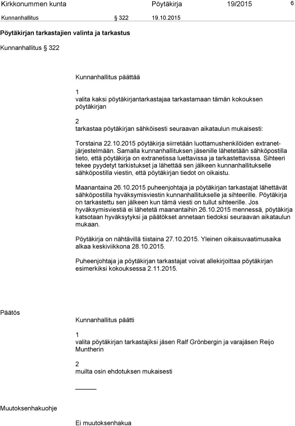 sähköisesti seuraavan aikataulun mukaisesti: Torstaina 22.10.2015 pöytäkirja siirretään luottamushenkilöiden extranetjärjestelmään.