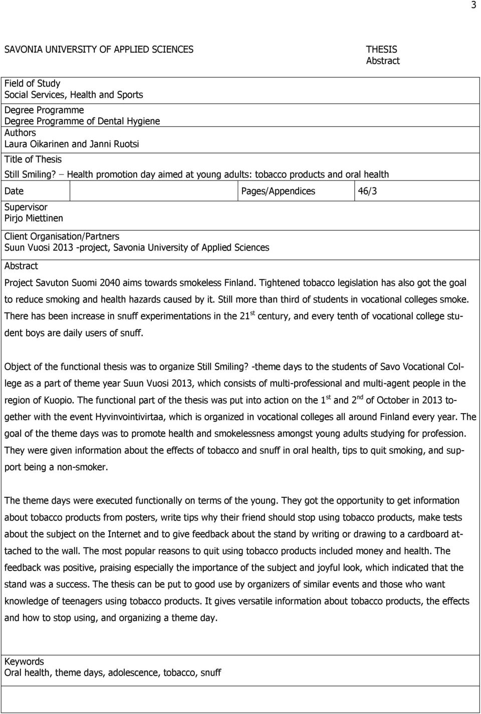 Health promotion day aimed at young adults: tobacco products and oral health Date Pages/Appendices 46/3 Supervisor Pirjo Miettinen Client Organisation/Partners Suun Vuosi 2013 -project, Savonia