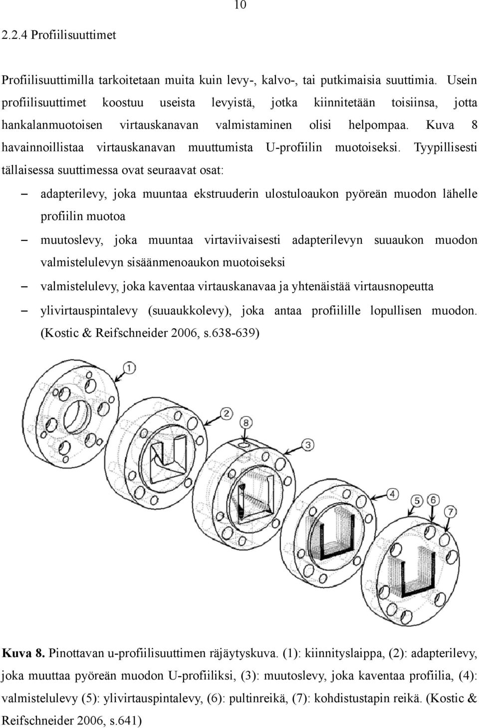 Kuva jotta 8 havainnoillistaa virtauskanavan muuttumista U-profiilin muotoiseksi.