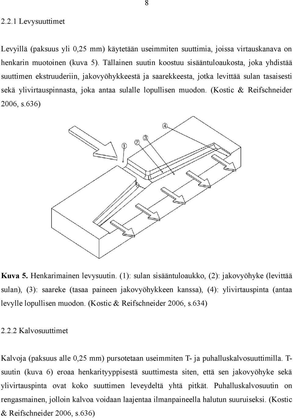 lopullisen muodon. (Kostic & Reifschneider 2006, s.636) Kuva 5. Henkarimainen levysuutin.