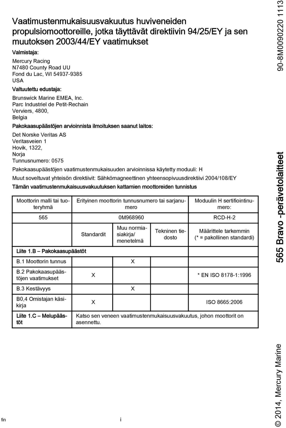 Prc Industriel de Petit-Rechin Verviers, 4800, Belgi Pkoksupäästöjen rvioinnist ilmoituksen snut litos: Det Norske Verits AS Veritsveien 1 Hovik, 1322, Norj Tunnusnumero: 0575 Pkoksupäästöjen