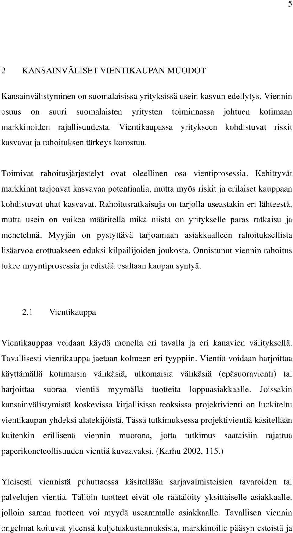 Toimivat rahoitusjärjestelyt ovat oleellinen osa vientiprosessia. Kehittyvät markkinat tarjoavat kasvavaa potentiaalia, mutta myös riskit ja erilaiset kauppaan kohdistuvat uhat kasvavat.