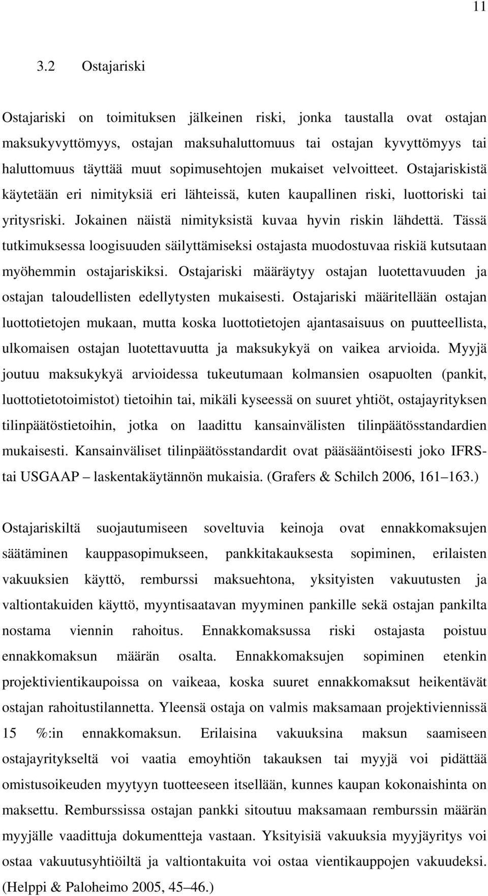 Jokainen näistä nimityksistä kuvaa hyvin riskin lähdettä. Tässä tutkimuksessa loogisuuden säilyttämiseksi ostajasta muodostuvaa riskiä kutsutaan myöhemmin ostajariskiksi.