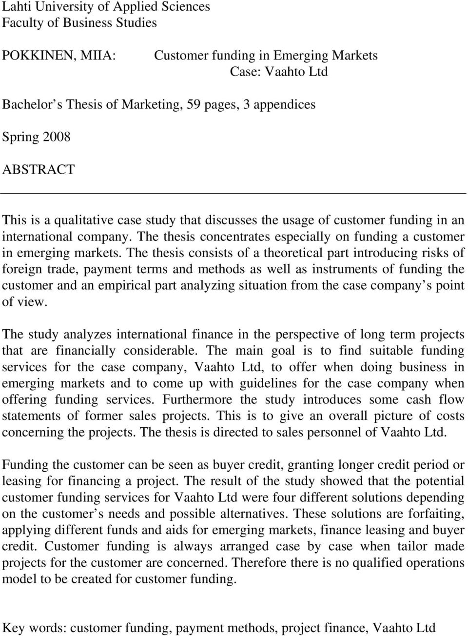 The thesis consists of a theoretical part introducing risks of foreign trade, payment terms and methods as well as instruments of funding the customer and an empirical part analyzing situation from