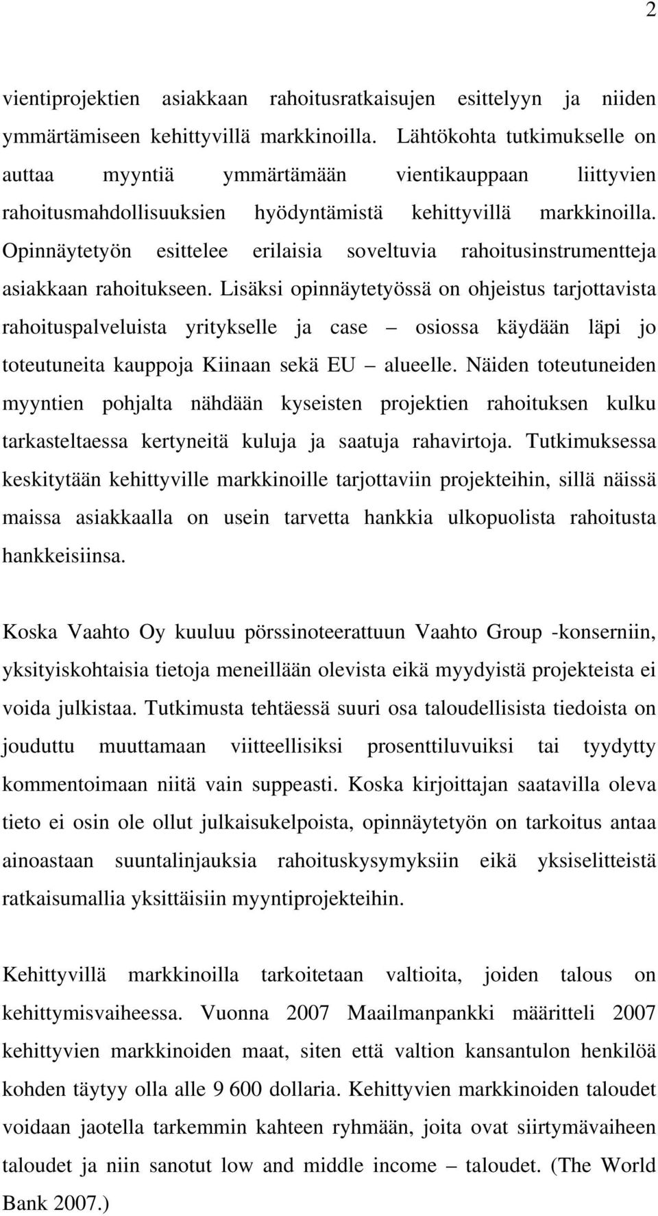 Opinnäytetyön esittelee erilaisia soveltuvia rahoitusinstrumentteja asiakkaan rahoitukseen.