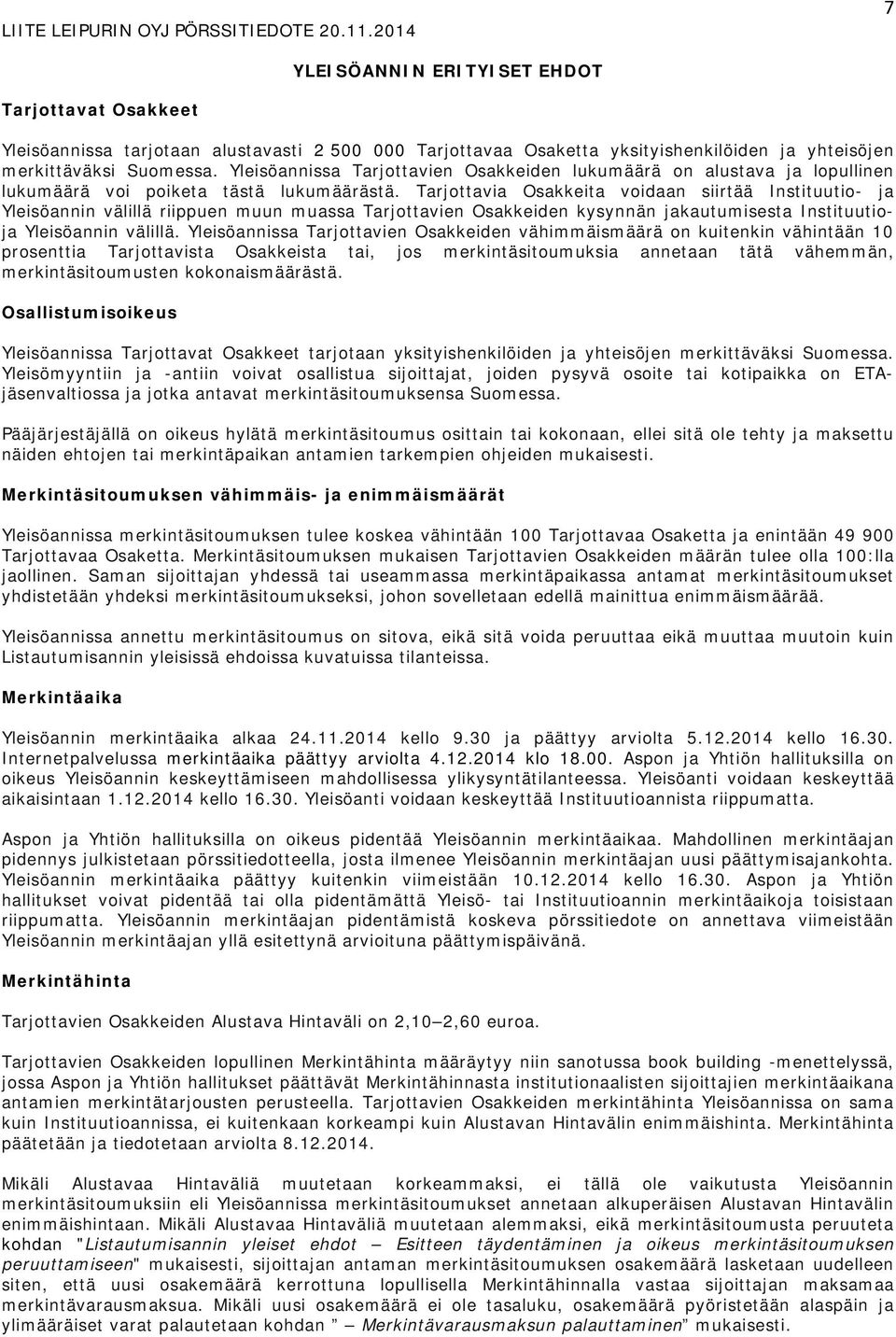 Tarjottavia Osakkeita voidaan siirtää Instituutio- ja Yleisöannin välillä riippuen muun muassa Tarjottavien Osakkeiden kysynnän jakautumisesta Instituutioja Yleisöannin välillä.