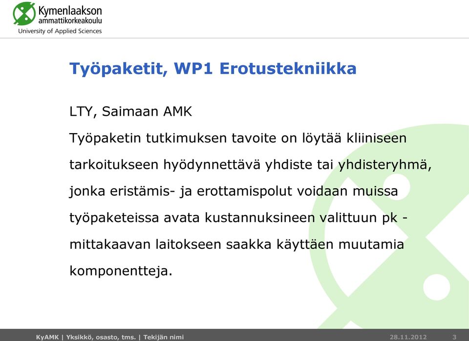 erottamispolut voidaan muissa työpaketeissa avata kustannuksineen valittuun pk - mittakaavan