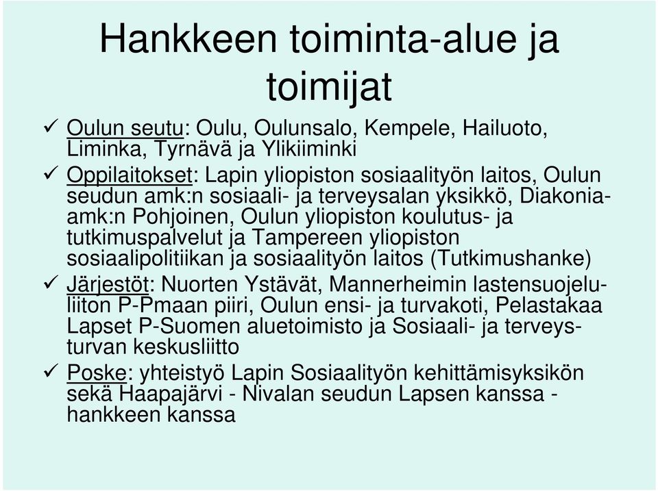 ja sosiaalityön laitos (Tutkimushanke) Järjestöt: Nuorten Ystävät, Mannerheimin lastensuojeluliiton P-Pmaan piiri, Oulun ensi- ja turvakoti, Pelastakaa Lapset P-Suomen