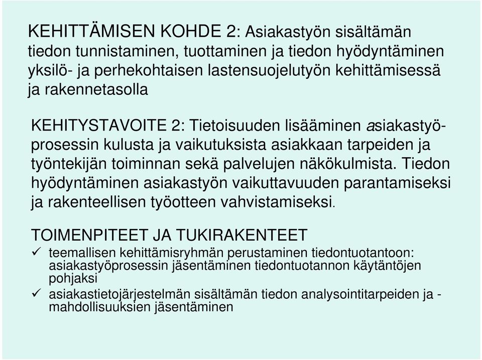 Tiedon hyödyntäminen asiakastyön vaikuttavuuden parantamiseksi ja rakenteellisen työotteen vahvistamiseksi.