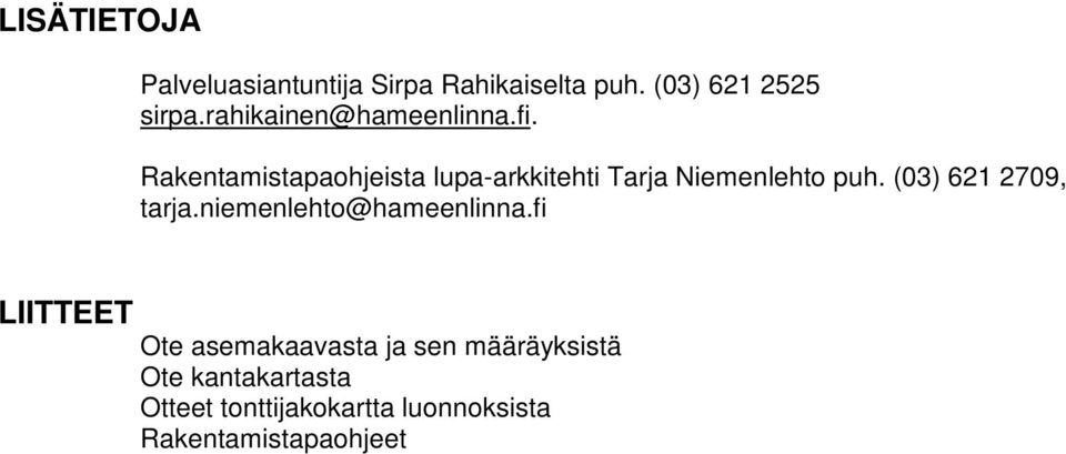 Rakentamistapaohjeista lupa-arkkitehti Tarja Niemenlehto puh. (03) 621 2709, tarja.