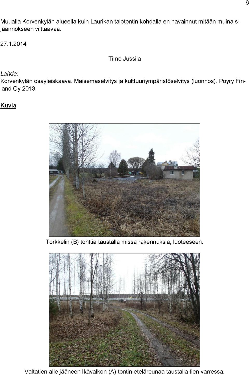 Maisemaselvitys ja kulttuuriympäristöselvitys (luonnos). Pöyry Finland Oy 2013.