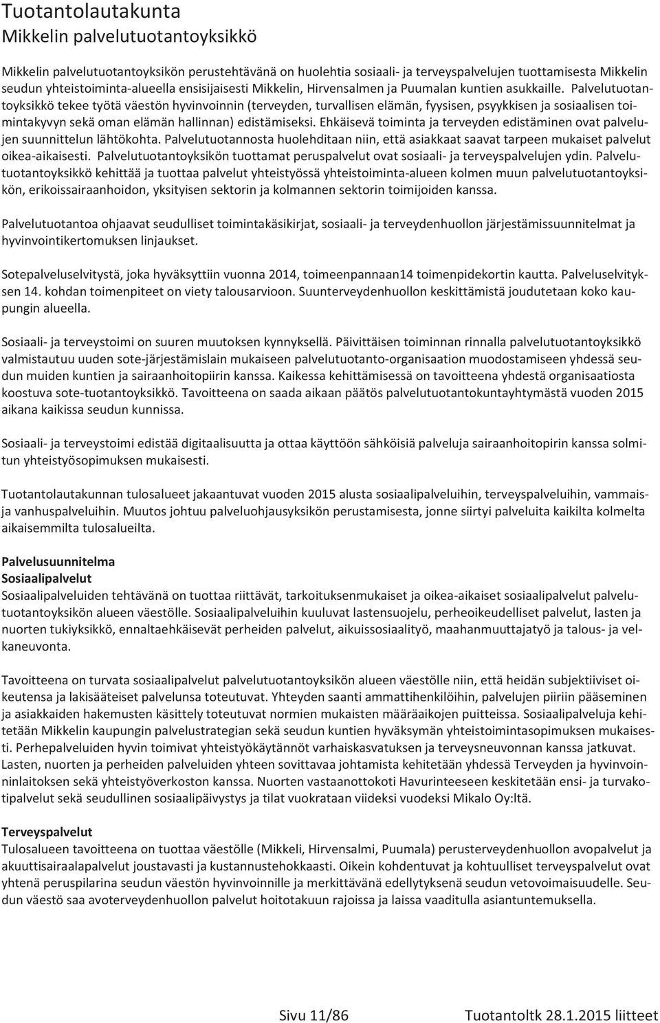 palvelutuotan toyksikkötekeetyötäväestönhyvinvoinnin(terveyden,turvallisenelämän,fyysisen,psyykkisenjasosiaalisentoi mintakyvynsekäomanelämänhallinnan)edistämiseksi.