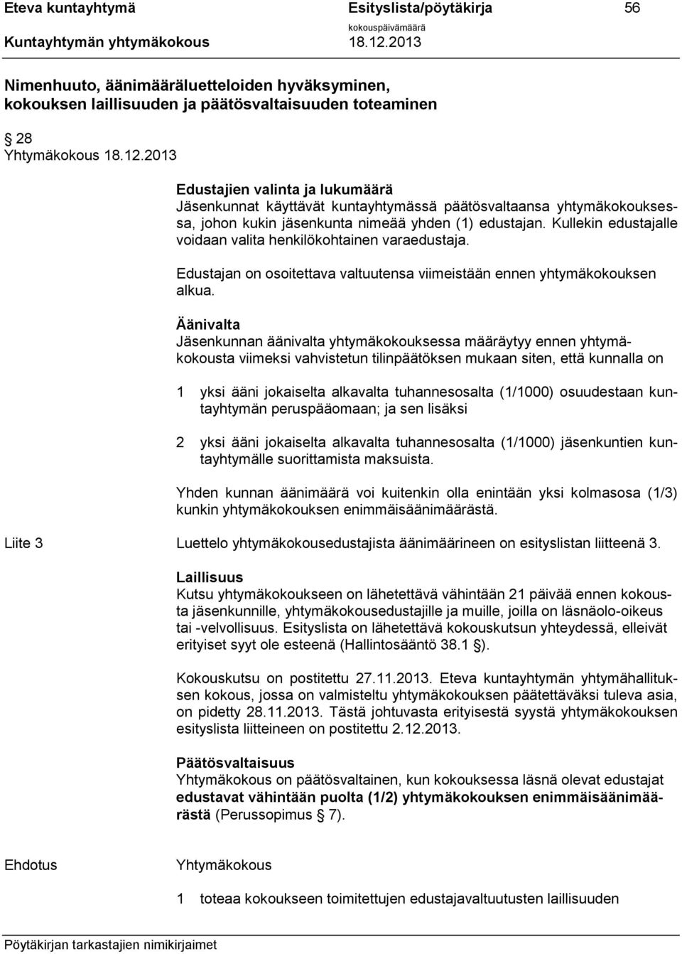Kullekin edustajalle voidaan valita henkilökohtainen varaedustaja. Edustajan on osoitettava valtuutensa viimeistään ennen yhtymäkokouksen alkua.