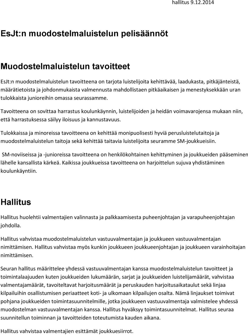 johdonmukaista valmennusta mahdollistaen pitkäaikaisen ja menestyksekkään uran tulokkaista junioreihin omassa seurassamme.