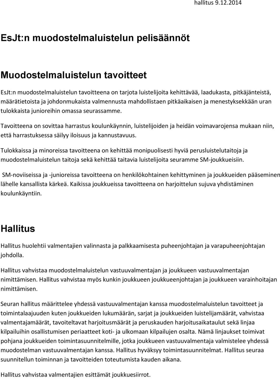 johdonmukaista valmennusta mahdollistaen pitkäaikaisen ja menestyksekkään uran tulokkaista junioreihin omassa seurassamme.