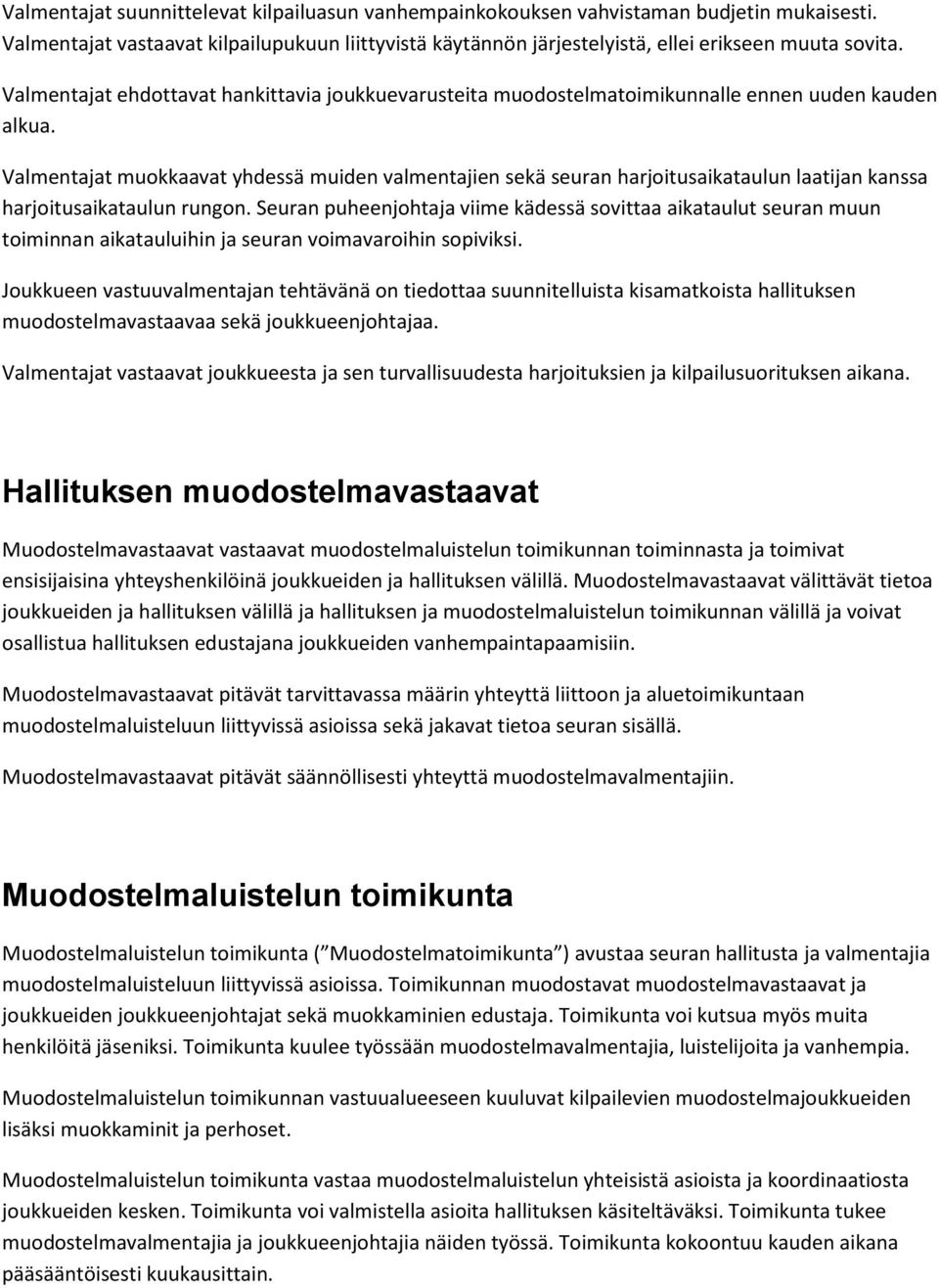 Valmentajat muokkaavat yhdessä muiden valmentajien sekä seuran harjoitusaikataulun laatijan kanssa harjoitusaikataulun rungon.