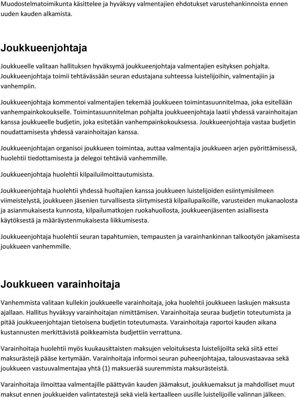 Joukkueenjohtaja toimii tehtävässään seuran edustajana suhteessa luistelijoihin, valmentajiin ja vanhempiin.