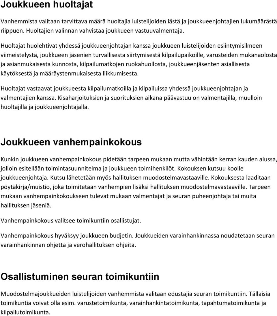 mukanaolosta ja asianmukaisesta kunnosta, kilpailumatkojen ruokahuollosta, joukkueenjäsenten asiallisesta käytöksestä ja määräystenmukaisesta liikkumisesta.