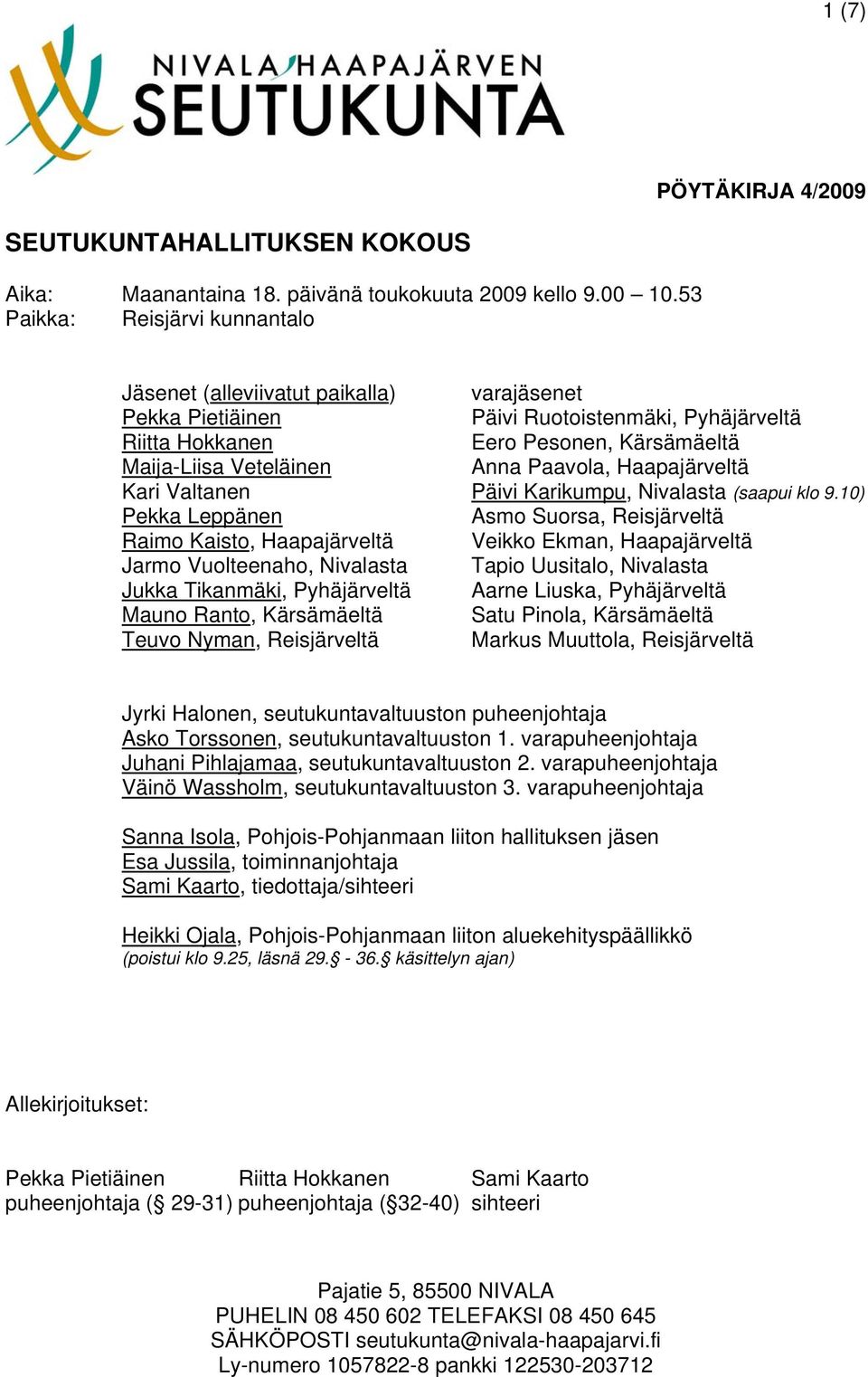 Paavola, Haapajärveltä Kari Valtanen Päivi Karikumpu, Nivalasta (saapui klo 9.