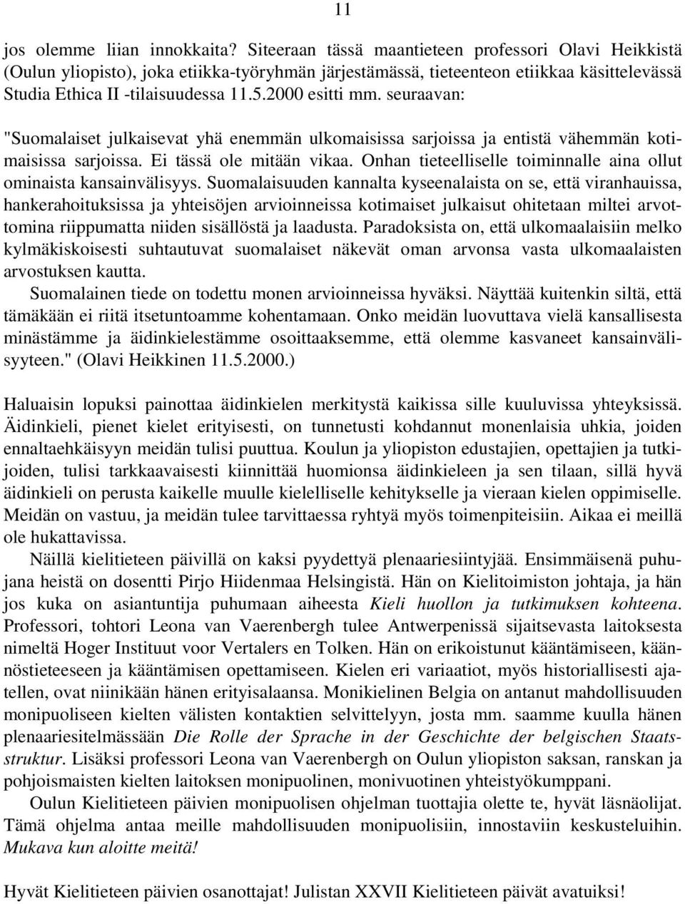 seuraavan: "Suomalaiset julkaisevat yhä enemmän ulkomaisissa sarjoissa ja entistä vähemmän kotimaisissa sarjoissa. Ei tässä ole mitään vikaa.