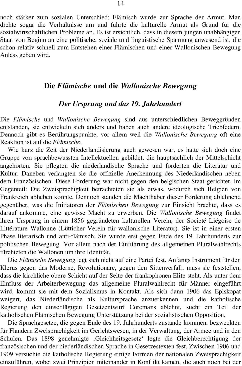 Es ist ersichtlich, dass in diesem jungen unabhängigen Staat von Beginn an eine politische, soziale und linguistische Spannung anwesend ist, die schon relativ schnell zum Entstehen einer Flämischen