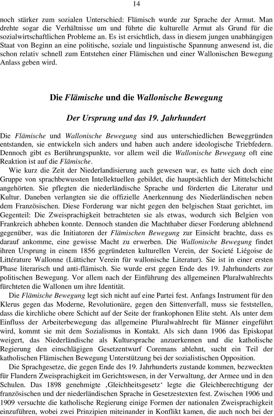 Es ist ersichtlich, dass in diesem jungen unabhängigen Staat von Beginn an eine politische, soziale und linguistische Spannung anwesend ist, die schon relativ schnell zum Entstehen einer Flämischen