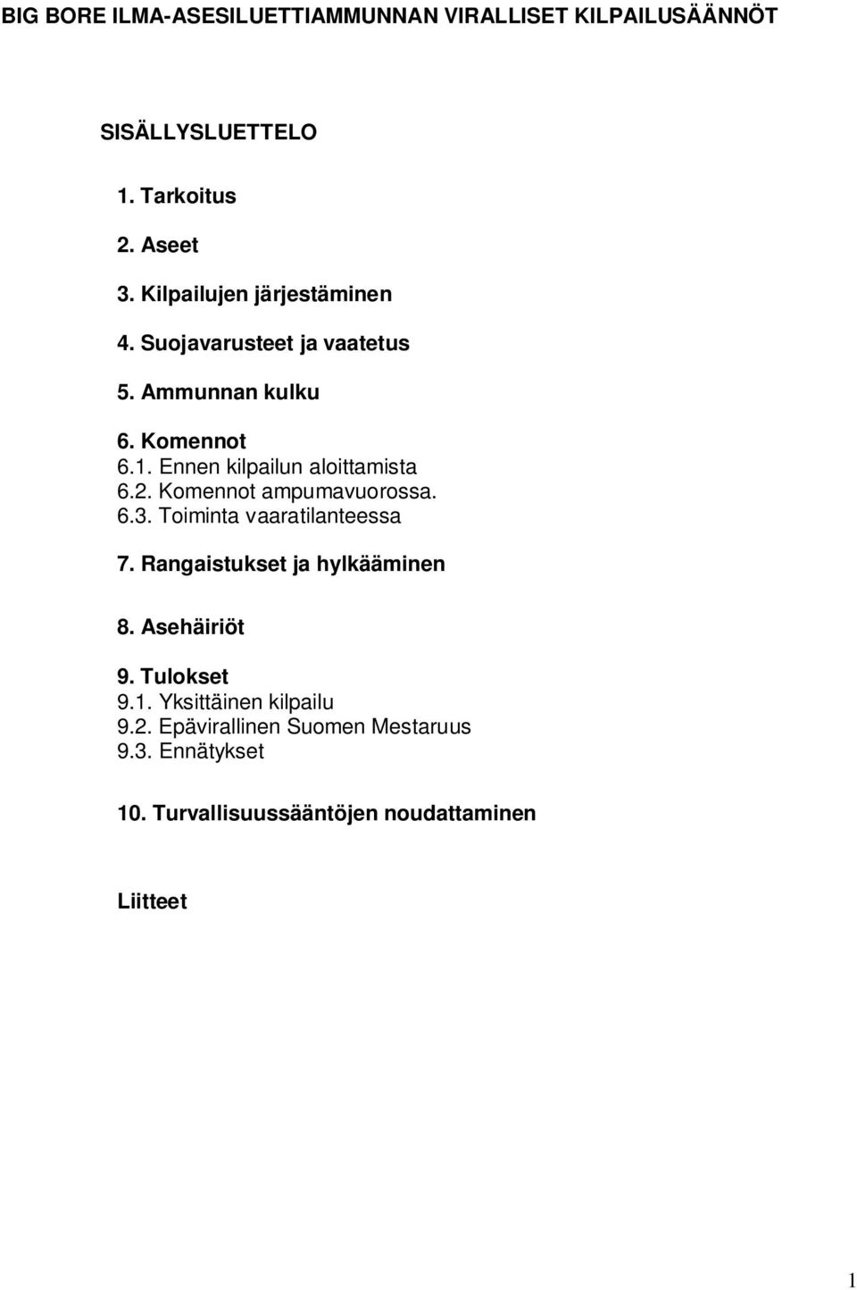 Ennen kilpailun aloittamista 6.2. Komennot ampumavuorossa. 6.3. Toiminta vaaratilanteessa 7.