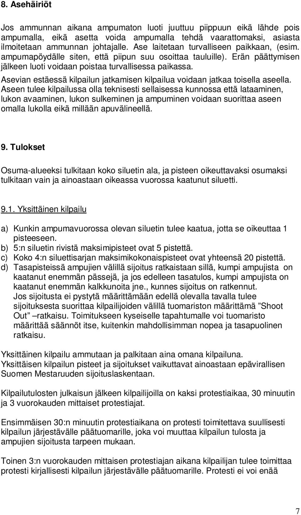 Asevian estäessä kilpailun jatkamisen kilpailua voidaan jatkaa toisella aseella.