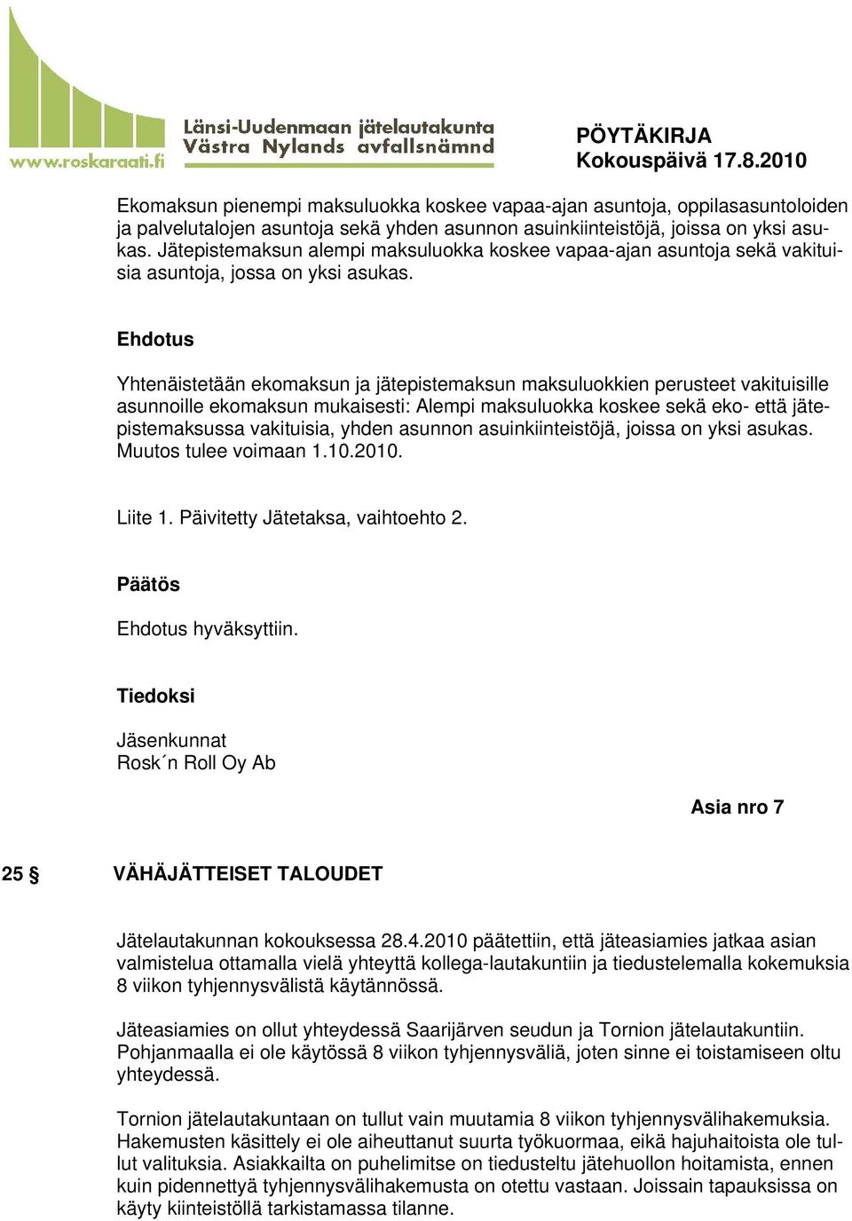 Yhtenäistetään ekomaksun ja jätepistemaksun maksuluokkien perusteet vakituisille asunnoille ekomaksun mukaisesti: Alempi maksuluokka koskee sekä eko- että jätepistemaksussa vakituisia, yhden asunnon