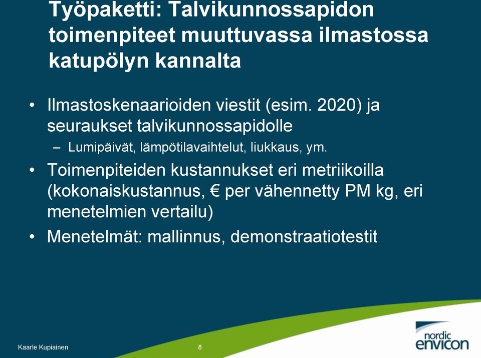 2020) ja seuraukset talvikunnossapidolle Lumipäivät, lämpötilavaihtelut, liukkaus, ym.
